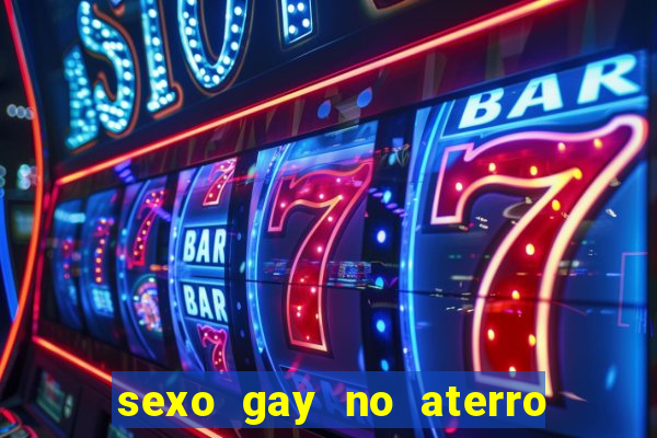 sexo gay no aterro do flamengo